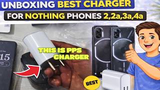 Unboxing Best Charger For Nothing phones 2,2a,3a,4a