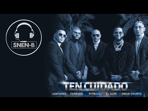 Ten Cuidado (SNEN-B REMIX) Pitbull x Farruko x IAMCHINO x El Alfa x Omar Courtz
