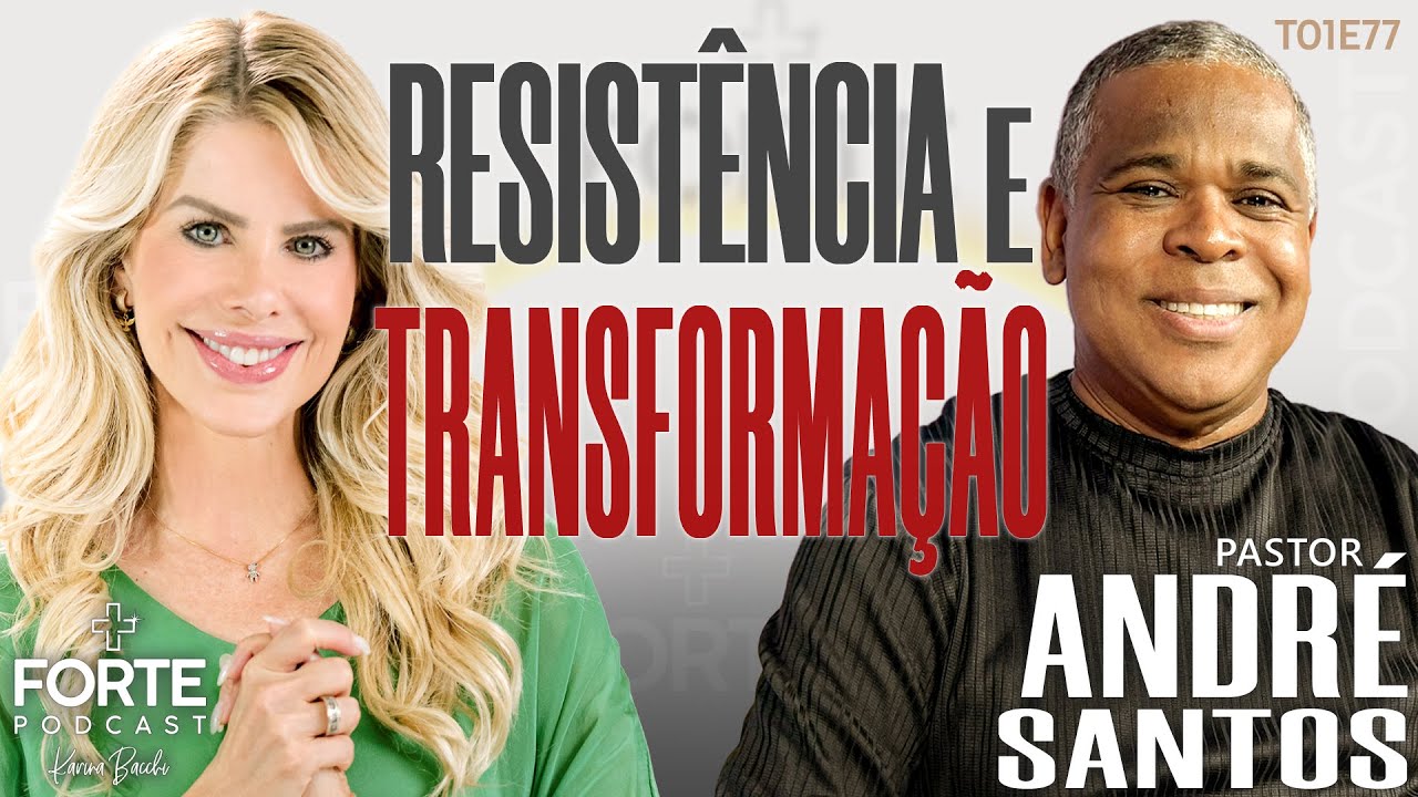 RESISTÊNCIA E TRANSFORMAÇÃO ! ANDRÉ SANTOS #MAISFORTEPODCAST