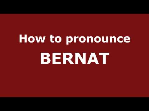 How to Pronounce BERNAT in Spanish - PronounceNames.com