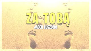 Kadr z teledysku Za Tobą tekst piosenki Jacek Łuszczki