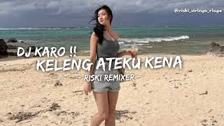 Download lagu DJ Karo Remix !!! KELENG ATEKU KENA - Lagu Karo Viral Tik tok (Riski Remixer) mp3