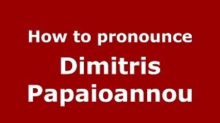 How to pronounce Dimitris Papaioannou