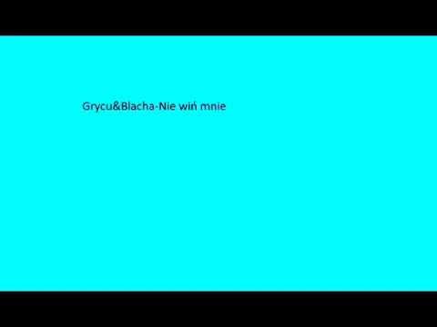 Grycu&Blacha- NIe wiń mnie