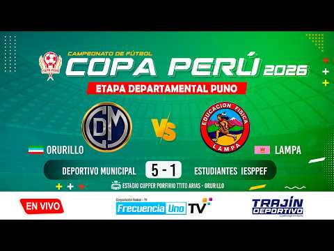 DEPORTIVO MUNICIPAL ORURILLO (VS) ESTUDIANTES IESPPEF LAMPA |COPA PERÚ ETAPA DEPARTAMENTAL PUNO 2026