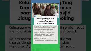 Diduga Dipesan, Ayu Ting Ting Dapat Tempat Khusus Keluarga ATT saat Salat Id di Masjid Jadi Sorotan