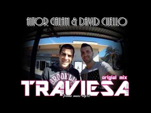 David Cuello & Aitor Galan - Traviesa (Original mix)CANCION COMPLETA + DESCARGA