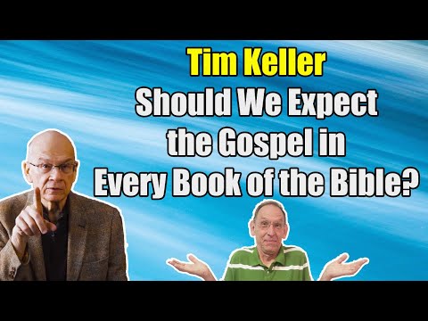 Tim Keller - Should We Expect the Gospel in Every Book of the Bible? - Ken Yates