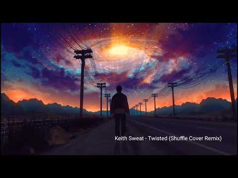 Keith Sweat - Twisted (Shuffle Cover Remix)