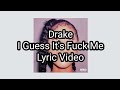 Drake I Guess It S Fuck Me Lyric Video