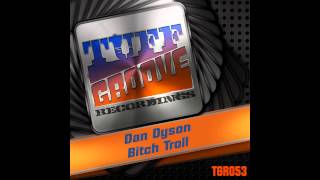 Dan Dyson - Bitch Troll (Original Mix) [Tuff Groove Recordings]