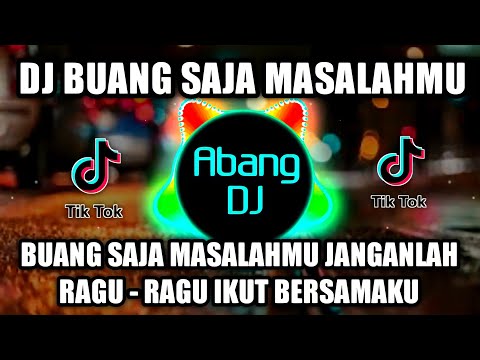 DJ BUANG SAJA MASALAHMU JANGAN RAGU - RAGU IKUT BERSAMAKU | LEST HAVE FUN TOGETHER REMIX VIRAL 2021
