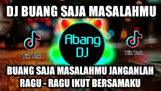 Download lagu DJ BUANG SAJA MASALAHMU JANGAN RAGU - RAGU IKUT BERSAMAKU | LEST HAVE FUN TOGETHER REMIX VIRAL 2021 mp3