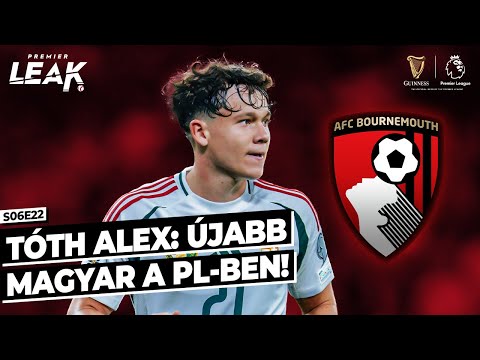 Tóth Alex: Újabb magyar a Premier League-ben! l Premier Leak S06E22