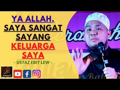 Ustaz Ebit Lew - YA ALLAH, SAYA SANGAT SAYANG KELUARGA SAYA