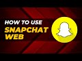 How To Use Snapchat Web Quick Simple