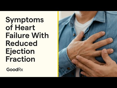 Symptoms of Heart Failure With Reduced Ejection Fraction | GoodRx