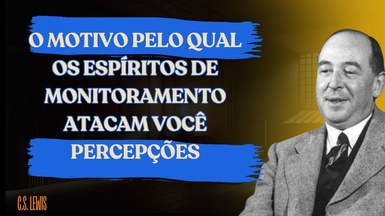 O Motivo Pelo Qual os Espíritos de Monitoramento Atacam Você  Percepções | Poderosas de C.S.  Lewis