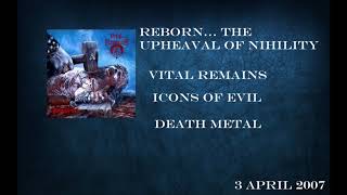 Reborn… the Upheaval of Nihility / Vital Remains / Icons Of Evil