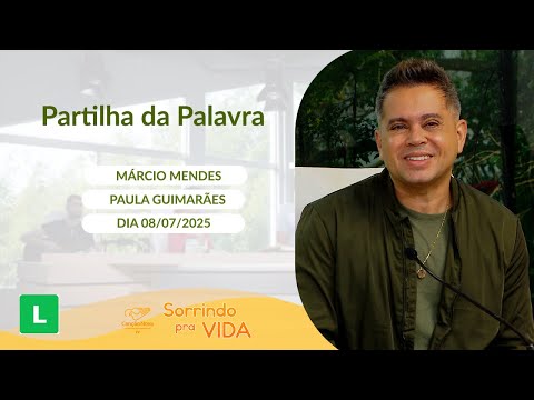 Sorrindo pra Vida - 08/07/2025 - Partilha da Palavra com Márcio Mendes