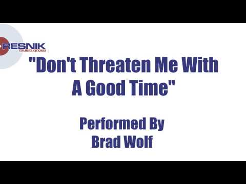 Brad Wolf- Don't Threaten Me With A Good Time