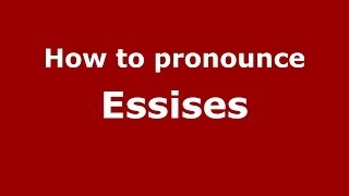How to pronounce Essises