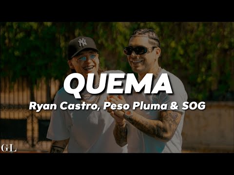 Ryan Castro, Peso Pluma, SOG - QUEMA (Letra)
