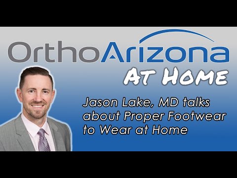 OrthoArizona Jason Lake, MD recommends best type of footwear at home