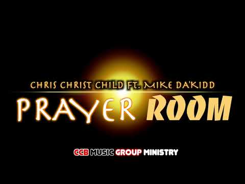 Chris Christ Child - Prayer Room ft. Mike Da'Kidd (Audio Video)(CCB Music Group Ministry)