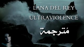 Ultraviolence || Lana del rey مُترجمة