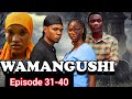 WAMANGUSHI EPISODE 31 40 FULL MOVIE KPNAZEBUU