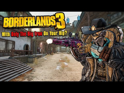 Can You Beat Borderlands 3 With Only The Big Iron On Your Hip?