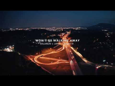 Dallerium x Lanns x Replay M - Won't Be Walking Away