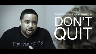Pastor Smokie Norful&#39;s Morning Manna #23 - Don&#39;t Quit