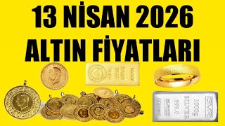 13 NİSAN 2026 - ALTIN FİYATLARI (TÜM ÇEŞİTLER - GRAM ÇEYREK YARIM TAM 