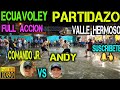 ECUAVOLEY PARTIDAZO COMANDO JUNIOR VS ANDY / FULL ACCION 🔥 VALLE HERMOSO 😱💪🔥