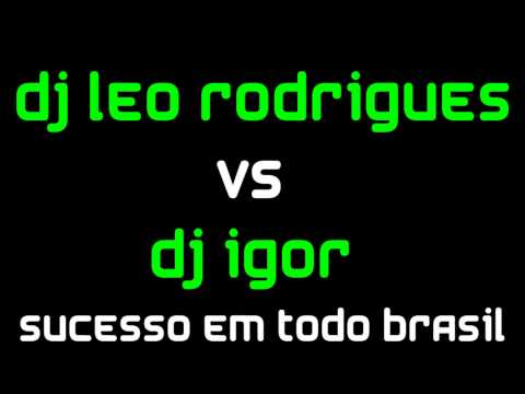 Dj Leo Rodrigues Vs Dj Igor - Eletro Funk
