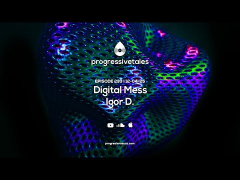 233 I Progressive Tales with Digital Mess & Igor D.