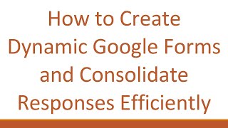 Download the video "How to Create Dynamic Google Forms and Consolidate Responses Efficiently"