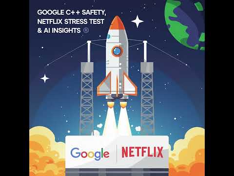 Google C++ Safety, Netflix Stress Test & AI Insights 🚀