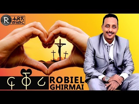 Robel Ghirmai   |||❤️ፍቕሪ-LOVE❤️|||New Tigrigna Mezmur Video2019