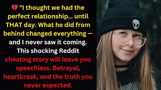 "He Reached From Behind… And My World Fell Apart | Jaw-Dropping Reddit Cheating Story"