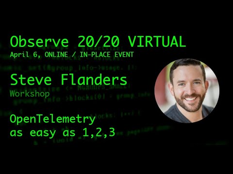 Observe 20/20 Workshop - Steve Flanders - OpenTelemetry as easy as 1, 2, 3