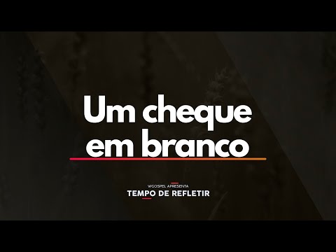 Um cheque em branco - Tempo de Refletir 2632