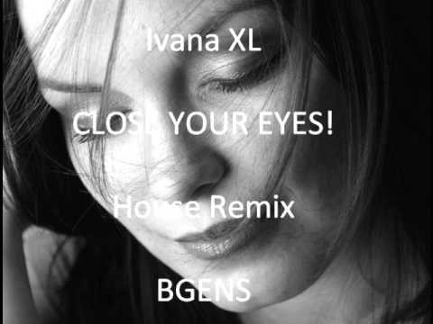 Ivana XL Close Your Eyes - BGENS chilled House Remix