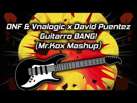 DNF & Vnalogic x David Puentez - Guitarro BANG! (Mr.Kox Mashup)