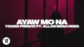 Young Fresho - Ayaw Mo Na (feat. Allan Benavides)