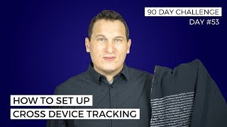 How To Set Up Cross Device Tracking in Google Analytics
