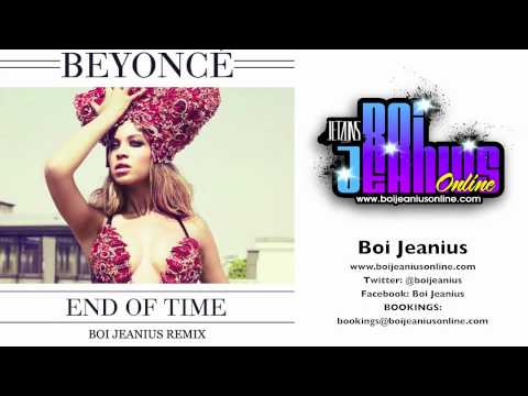 Beyonce - End of Time (Boi Jeanius Timeless Remix)