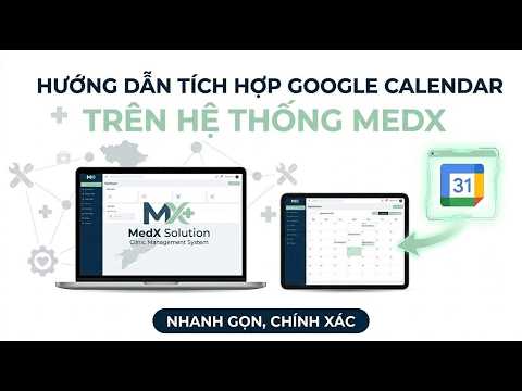 [MedX Solution][HDSD] Đồng bộ Lịch hẹn MedX Solution với Google Calendar | Quản lý phòng khám từ xa